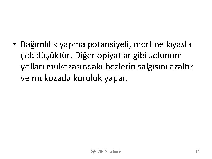  • Bağımlılık yapma potansiyeli, morfine kıyasla çok düşüktür. Diğer opiyatlar gibi solunum yolları