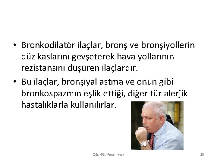  • Bronkodilatör ilaçlar, bronş ve bronşiyollerin düz kaslarını gevşeterek hava yollarının rezistansını düşüren