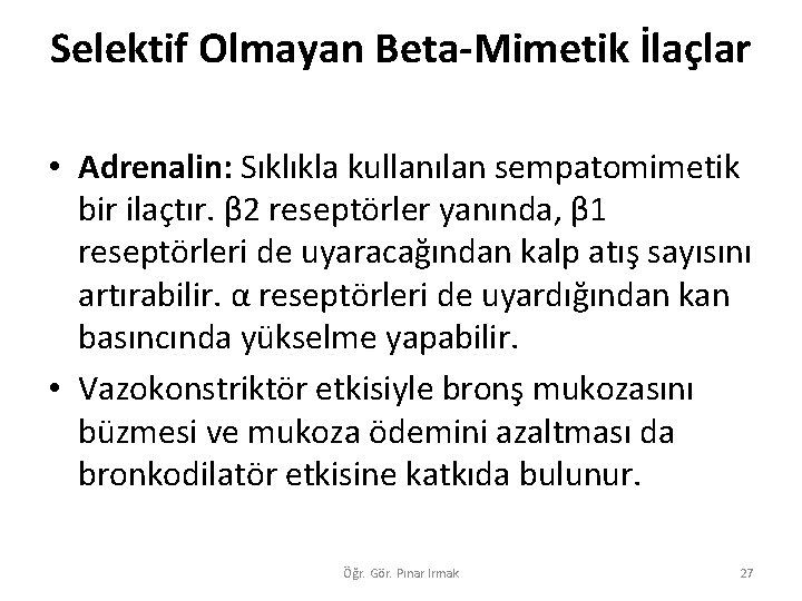 Selektif Olmayan Beta-Mimetik İlaçlar • Adrenalin: Sıklıkla kullanılan sempatomimetik bir ilaçtır. β 2 reseptörler