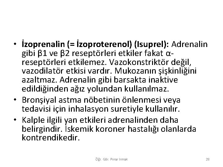  • İzoprenalin (= İzoproterenol) (Isuprel): Adrenalin gibi β 1 ve β 2 reseptörleri