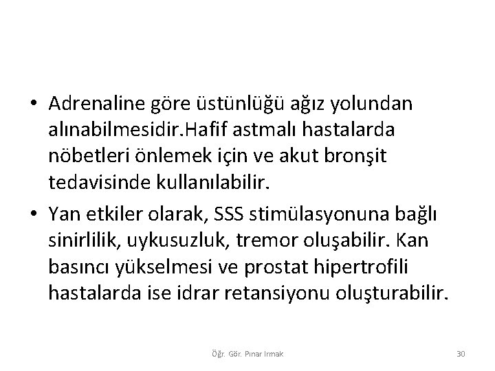  • Adrenaline göre üstünlüğü ağız yolundan alınabilmesidir. Hafif astmalı hastalarda nöbetleri önlemek için