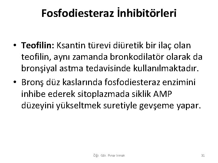 Fosfodiesteraz İnhibitörleri • Teofilin: Ksantin türevi diüretik bir ilaç olan teofilin, aynı zamanda bronkodilatör