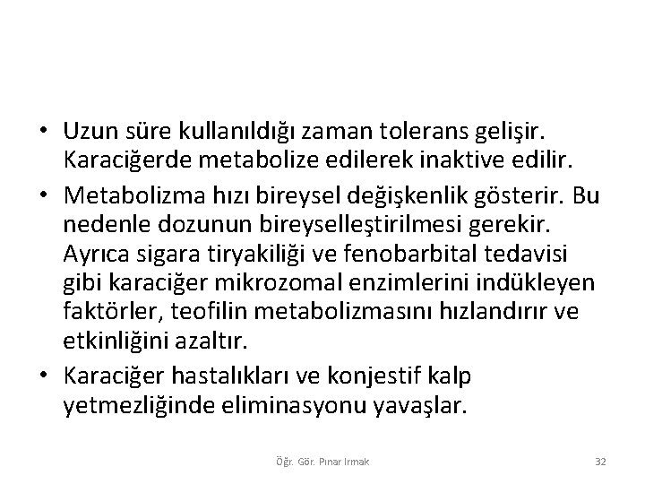  • Uzun süre kullanıldığı zaman tolerans gelişir. Karaciğerde metabolize edilerek inaktive edilir. •