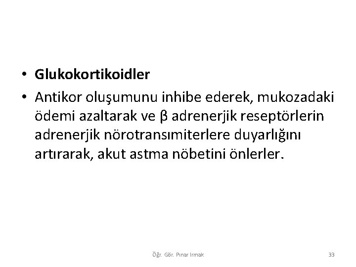  • Glukokortikoidler • Antikor oluşumunu inhibe ederek, mukozadaki ödemi azaltarak ve β adrenerjik