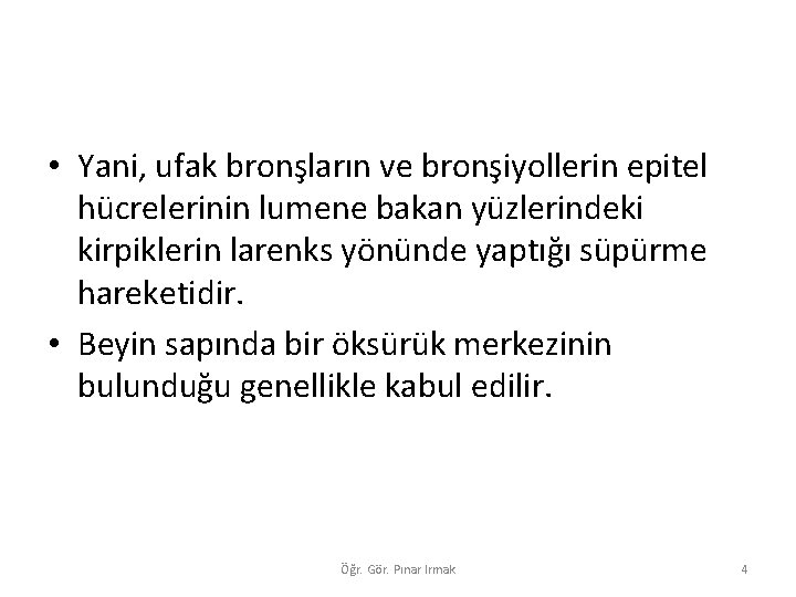  • Yani, ufak bronşların ve bronşiyollerin epitel hücrelerinin lumene bakan yüzlerindeki kirpiklerin larenks