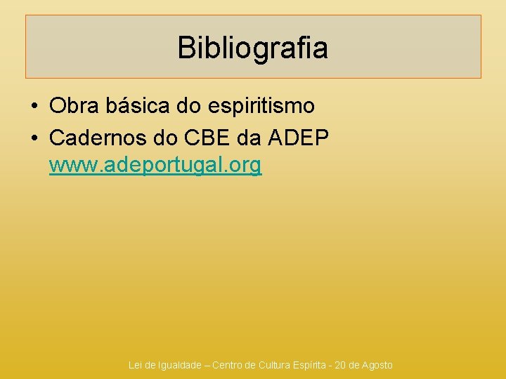 Bibliografia • Obra básica do espiritismo • Cadernos do CBE da ADEP www. adeportugal.