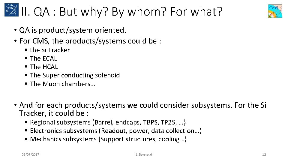 II. QA : But why? By whom? For what? • QA is product/system oriented.