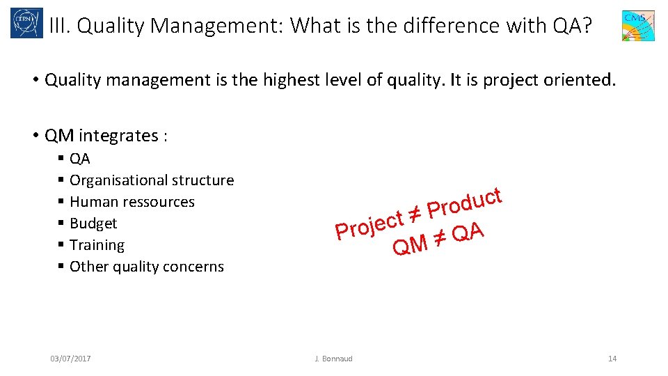 III. Quality Management: What is the difference with QA? • Quality management is the