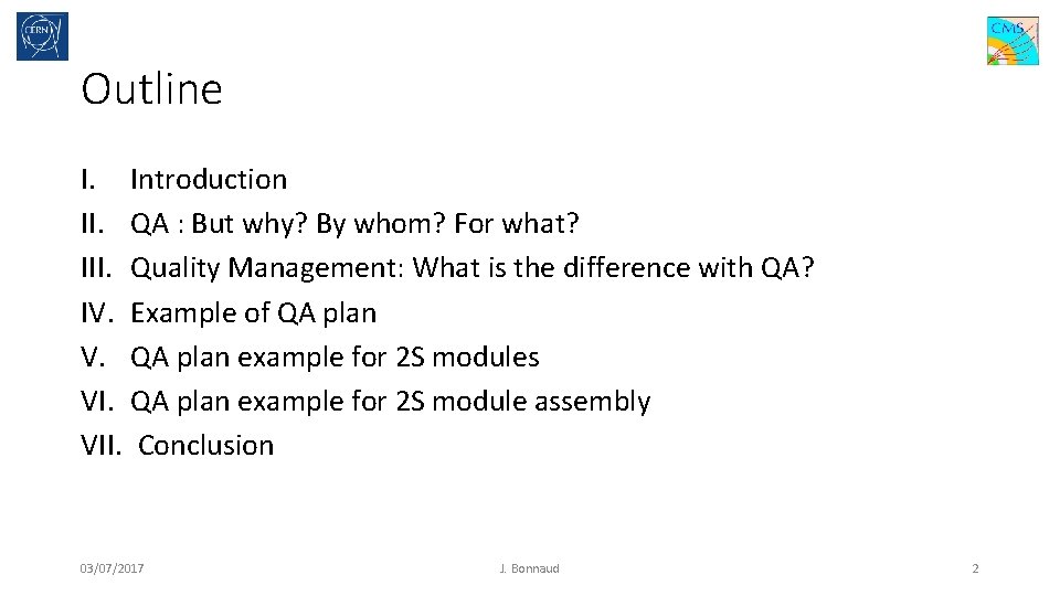 Outline I. Introduction II. QA : But why? By whom? For what? III. Quality