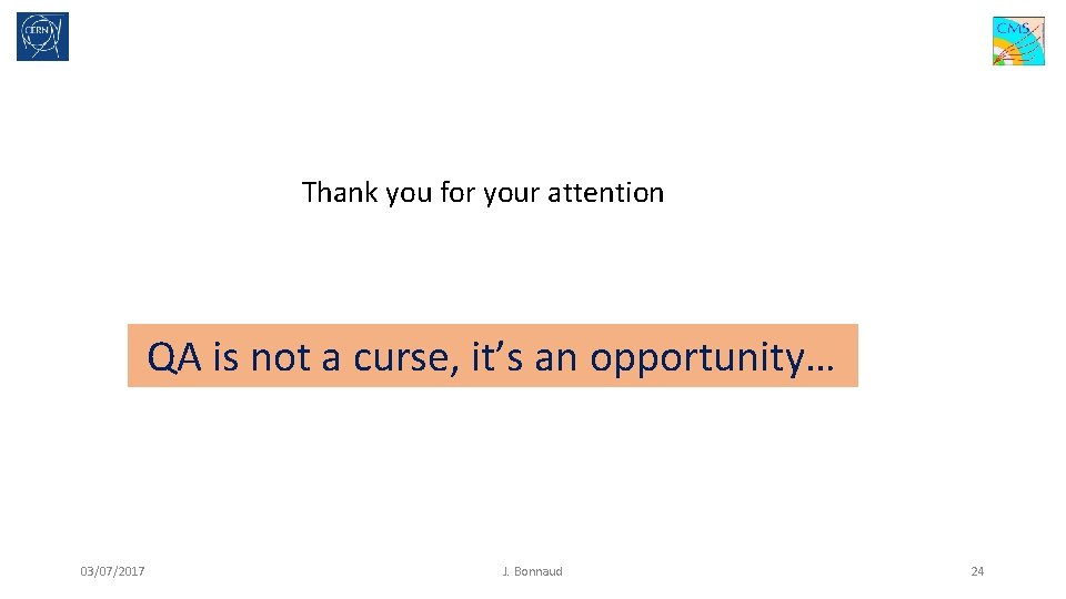 Thank you for your attention QA is not a curse, it’s an opportunity… 03/07/2017