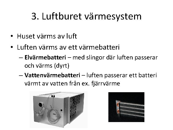 3. Luftburet värmesystem • Huset värms av luft • Luften värms av ett värmebatteri