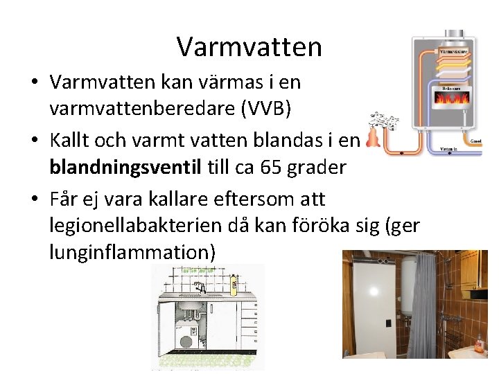 Varmvatten • Varmvatten kan värmas i en varmvattenberedare (VVB) • Kallt och varmt vatten