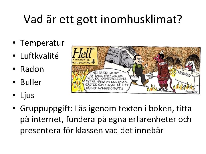 Vad är ett gott inomhusklimat? • • • Temperatur Luftkvalité Radon Buller Ljus Gruppuppgift: