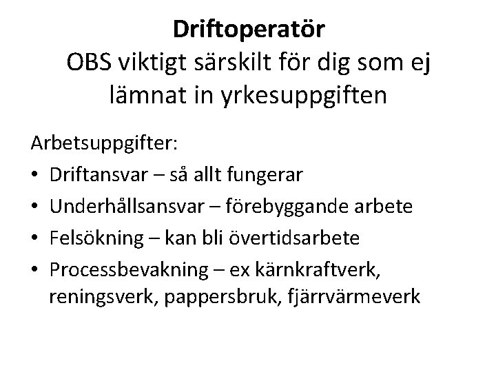 Driftoperatör OBS viktigt särskilt för dig som ej lämnat in yrkesuppgiften Arbetsuppgifter: • Driftansvar