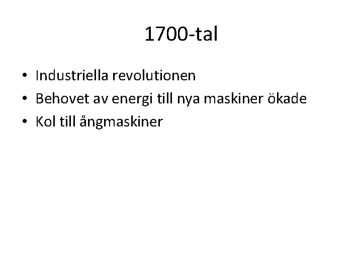 1700 -tal • Industriella revolutionen • Behovet av energi till nya maskiner ökade •