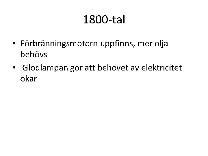 1800 -tal • Förbränningsmotorn uppfinns, mer olja behövs • Glödlampan gör att behovet av