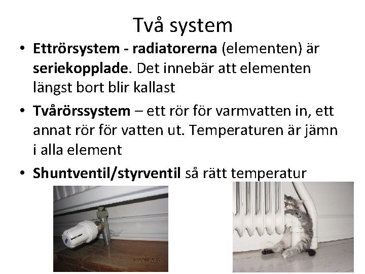 Två system • Ettrörsystem - radiatorerna (elementen) är seriekopplade. Det innebär att elementen längst