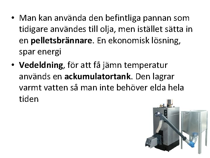  • Man kan använda den befintliga pannan som tidigare användes till olja, men