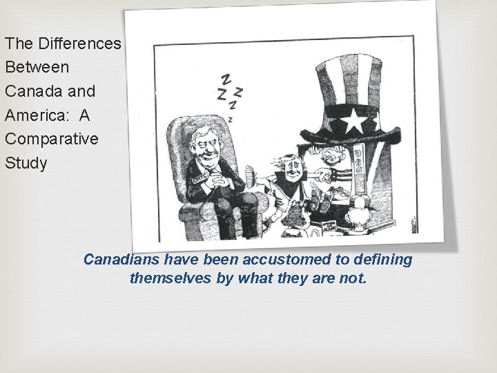 The Differences Between Canada and America: A Comparative Study Canada & America Canadians have