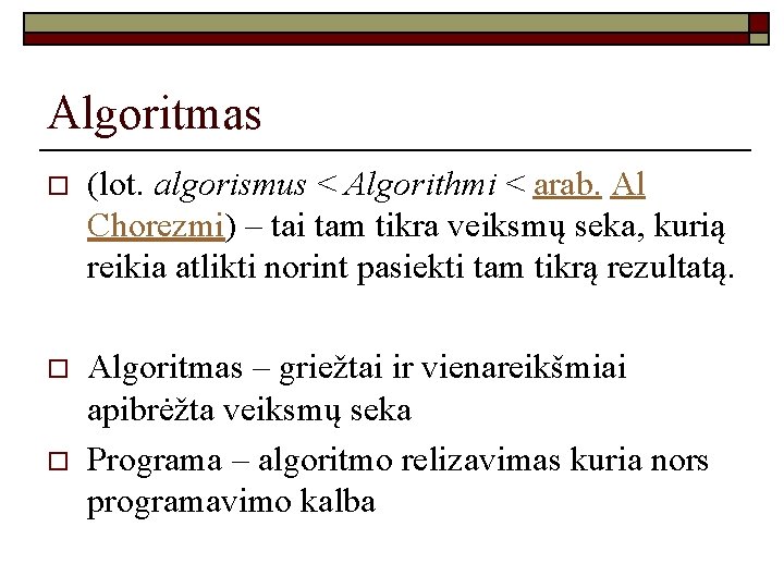 Algoritmas o (lot. algorismus < Algorithmi < arab. Al Chorezmi) – tai tam tikra