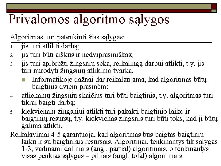 Privalomos algoritmo sąlygos Algoritmas turi patenkinti šias sąlygas: 1. jis turi atlikti darbą; 2.