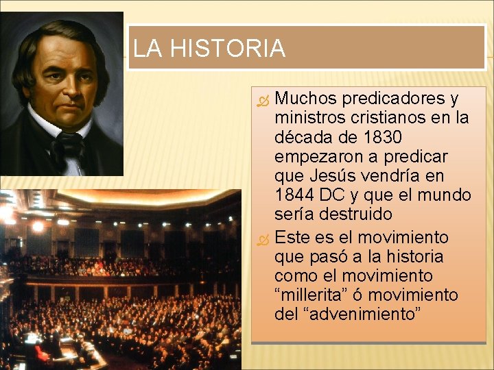 LA HISTORIA Muchos predicadores y ministros cristianos en la década de 1830 empezaron a