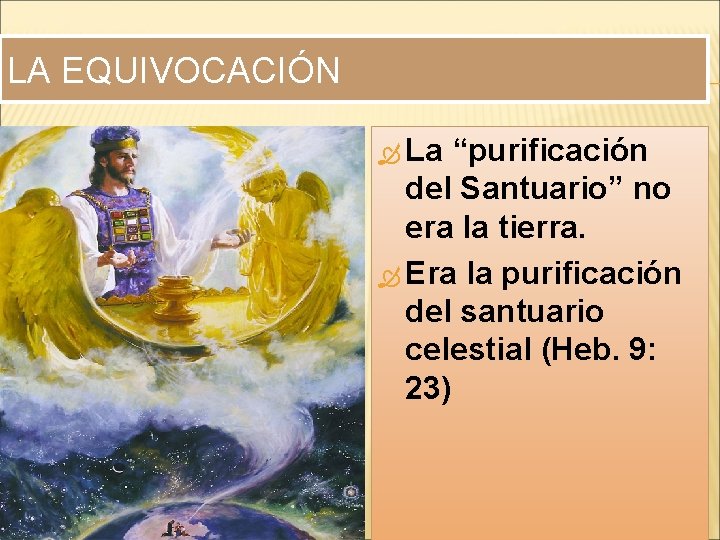 LA EQUIVOCACIÓN La “purificación del Santuario” no era la tierra. Era la purificación del