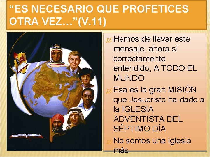 “ES NECESARIO QUE PROFETICES OTRA VEZ…”(V. 11) Hemos de llevar este mensaje, ahora sí