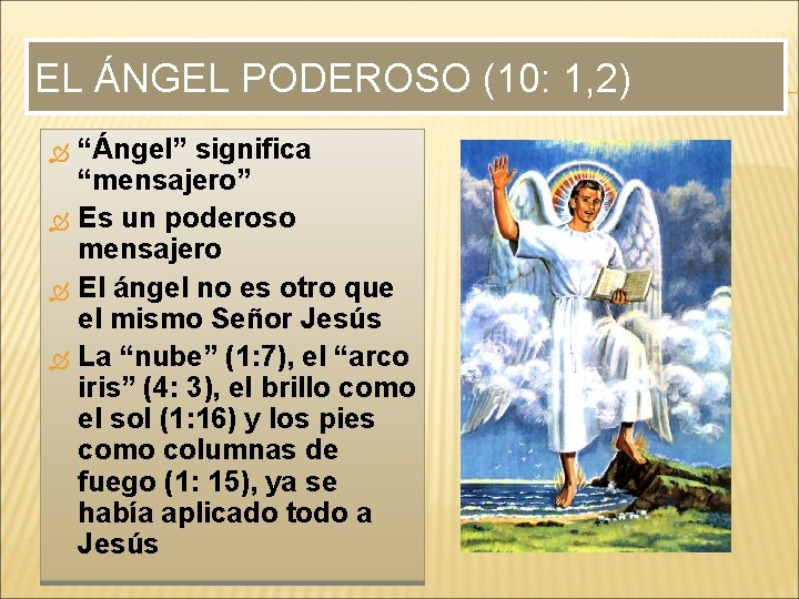 EL ÁNGEL PODEROSO (10: 1, 2) “Ángel” significa “mensajero” Es un poderoso mensajero El