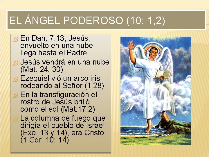 EL ÁNGEL PODEROSO (10: 1, 2) En Dan. 7: 13, Jesús, envuelto en una