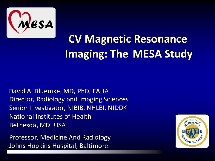 CV Magnetic Resonance Imaging: The MESA Study David A. Bluemke, MD, Ph. D, FAHA