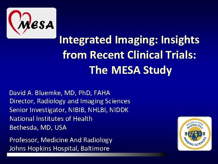 Integrated Imaging: Insights from Recent Clinical Trials: The MESA Study David A. Bluemke, MD,