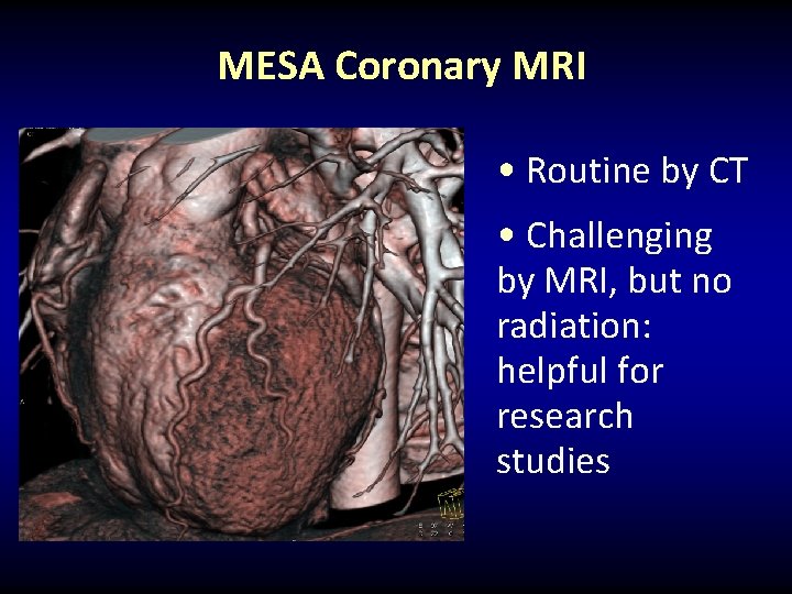 MESA Coronary MRI • Routine by CT • Challenging by MRI, but no radiation:
