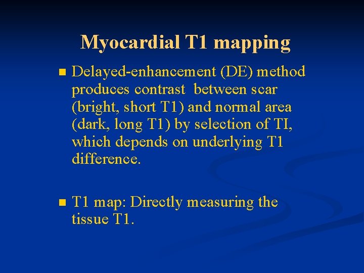 Myocardial T 1 mapping n Delayed-enhancement (DE) method produces contrast between scar (bright, short