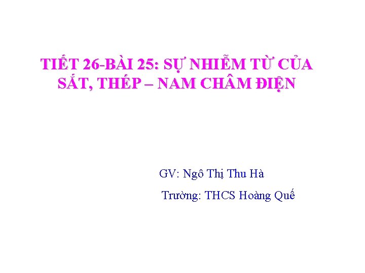 TIẾT 26 -BÀI 25: SỰ NHIỄM TỪ CỦA SẮT, THÉP – NAM CH M