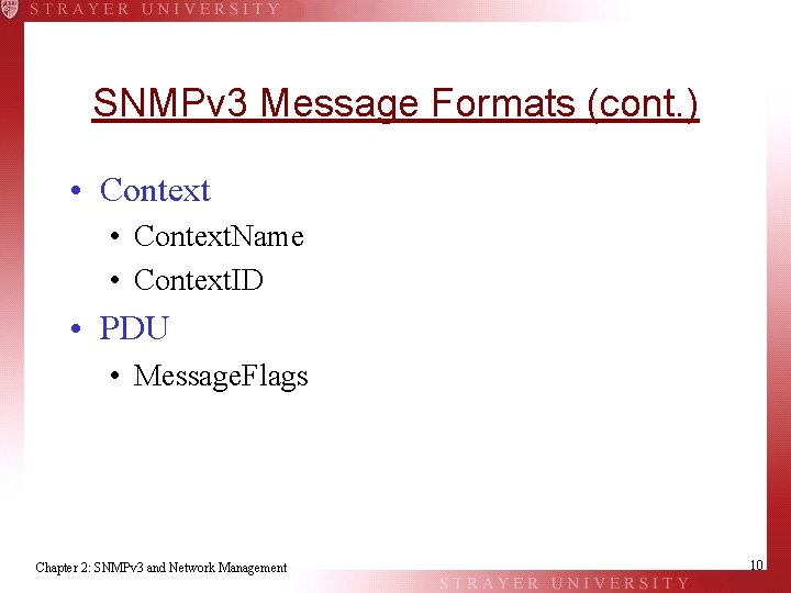 SNMPv 3 Message Formats (cont. ) • Context. Name • Context. ID • PDU