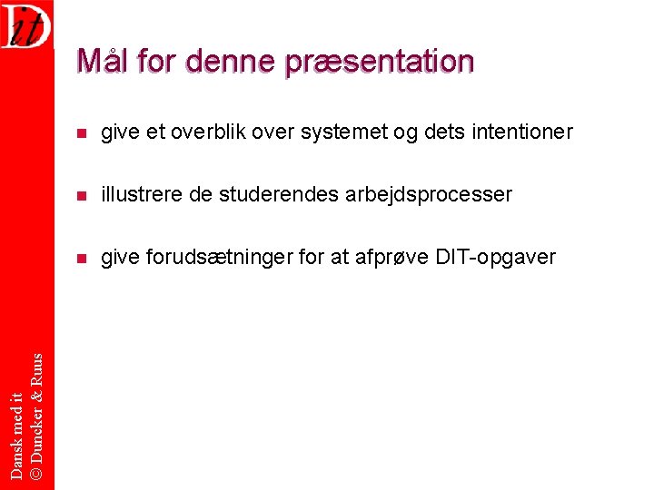 Dansk med it © Duncker & Ruus Mål for denne præsentation n give et