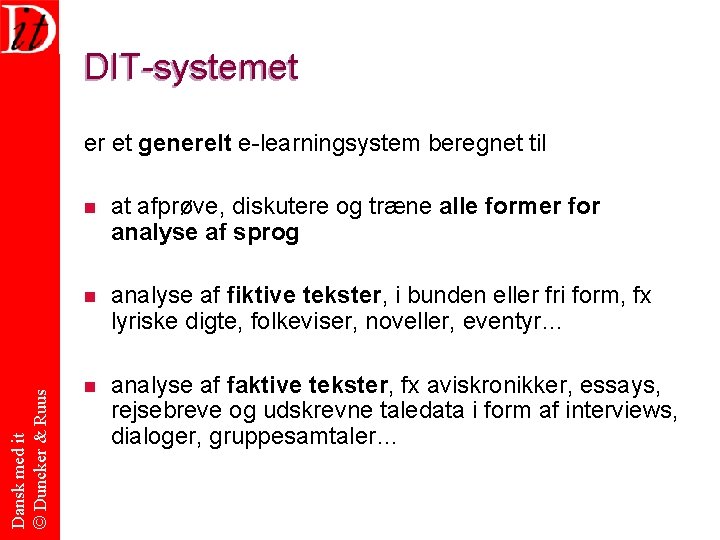 DIT-systemet Dansk med it © Duncker & Ruus er et generelt e-learningsystem beregnet til