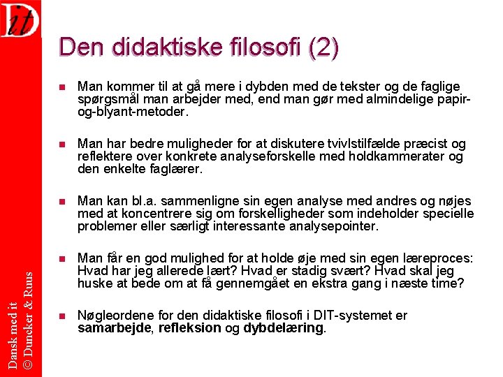 Dansk med it © Duncker & Ruus Den didaktiske filosofi (2) n Man kommer Dansk med it © Duncker & Ruus Den didaktiske filosofi (2) n Man kommer