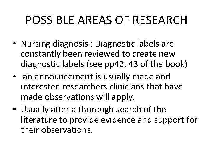 POSSIBLE AREAS OF RESEARCH • Nursing diagnosis : Diagnostic labels are constantly been reviewed