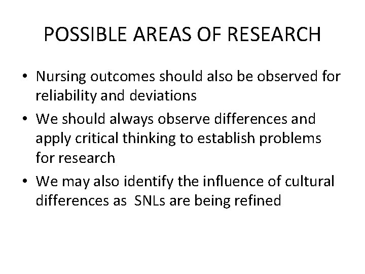 POSSIBLE AREAS OF RESEARCH • Nursing outcomes should also be observed for reliability and