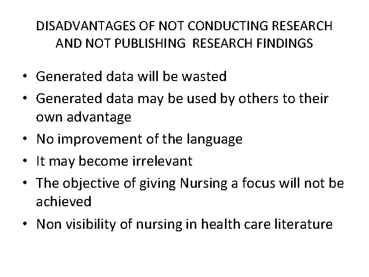 DISADVANTAGES OF NOT CONDUCTING RESEARCH AND NOT PUBLISHING RESEARCH FINDINGS • Generated data will