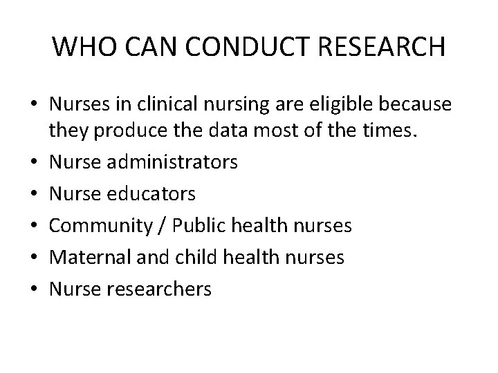 WHO CAN CONDUCT RESEARCH • Nurses in clinical nursing are eligible because they produce