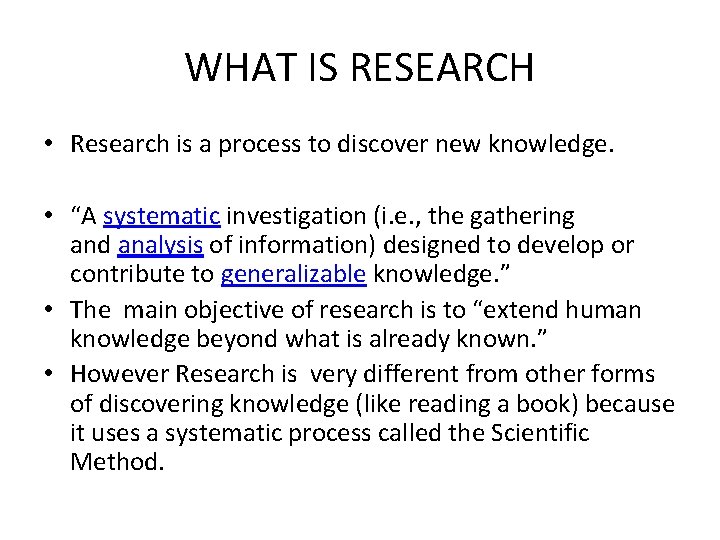 WHAT IS RESEARCH • Research is a process to discover new knowledge. • “A