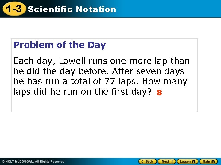 1 -3 Scientific Notation Problem of the Day Each day, Lowell runs one more