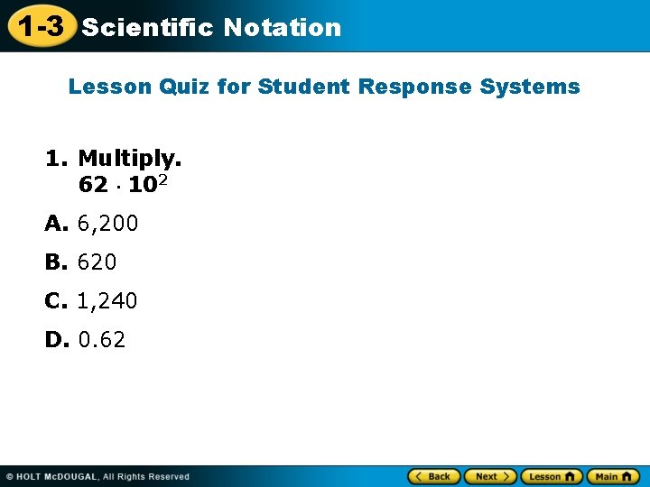 1 -3 Scientific Notation Lesson Quiz for Student Response Systems 1. Multiply. 62 ·