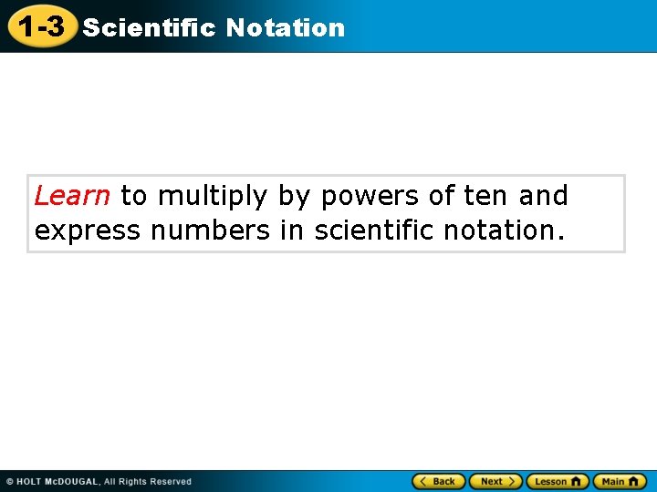 1 -3 Scientific Notation Learn to multiply by powers of ten and express numbers