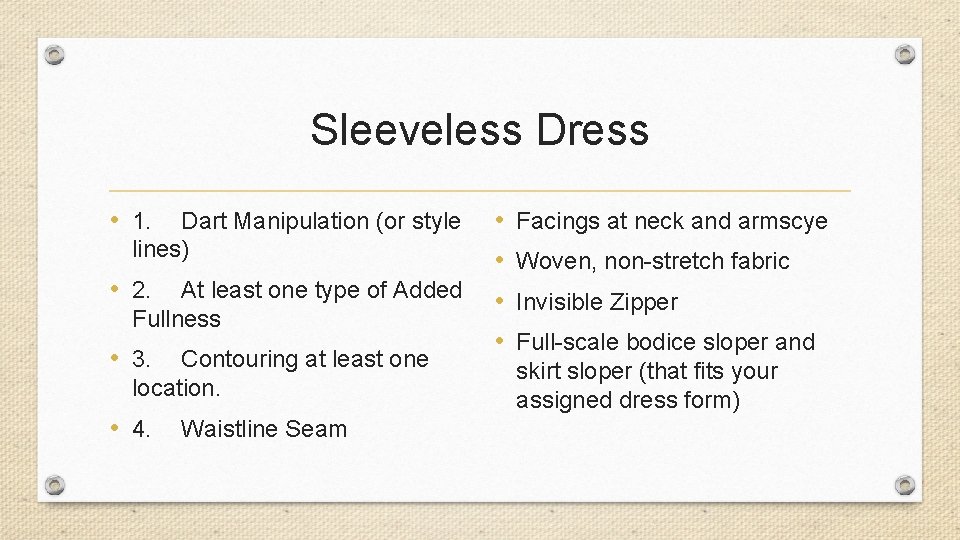 Sleeveless Dress • 1. Dart Manipulation (or style lines) • 2. At least one