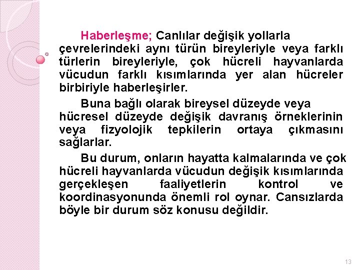 Haberleşme; Canlılar değişik yollarla çevrelerindeki aynı türün bireyleriyle veya farklı türlerin bireyleriyle, çok hücreli