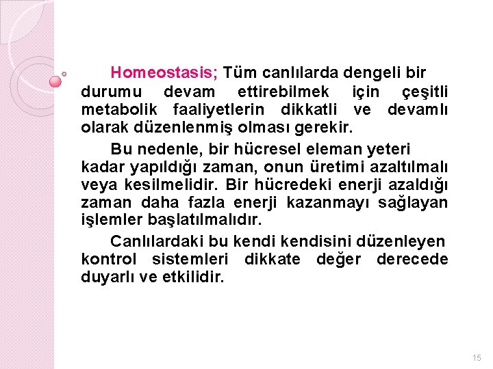 Homeostasis; Tüm canlılarda dengeli bir durumu devam ettirebilmek için çeşitli metabolik faaliyetlerin dikkatli ve